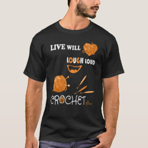 Live Well Laugh Loud Crochet Often Crocheting T-Shirt