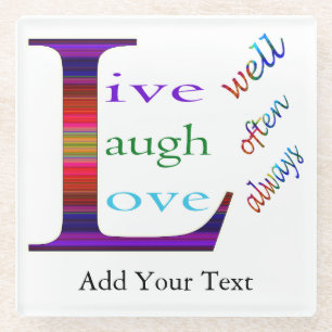 Live Well, Laugh Often, Love Always by STaylor Glass Coaster