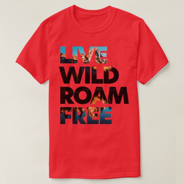 Live Wild Roam Free 1  T-Shirt (Design Front)