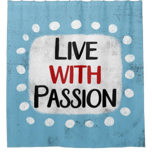 Live With Passion Shower Curtain