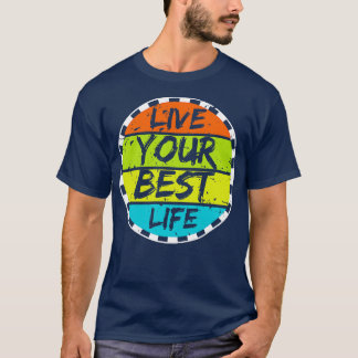 Live Your Best Life  16 T-Shirt