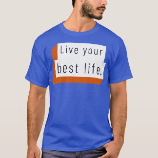 Live your best life  8 T-Shirt