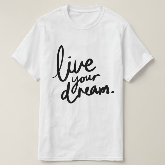 Live your dream  T-Shirt (Design Front)