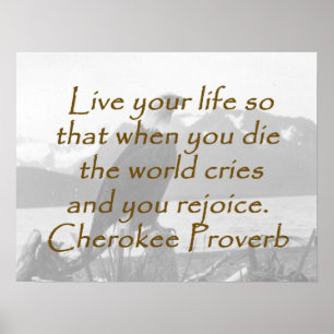 Live Your Life - Cherokee Proverb Poster