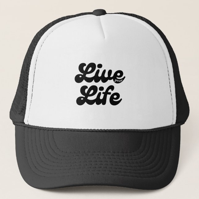 Live your Life Trucker Cap Design (Front)
