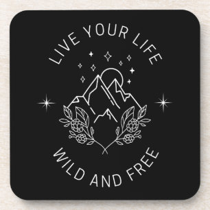 Live Your Life Wild and Free Coaster