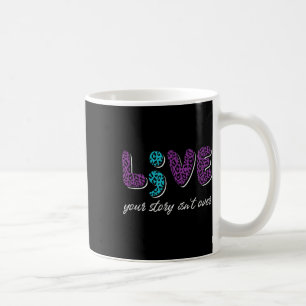 Live Your Story Isnt Over - Suicide Prevention Awa Coffee Mug