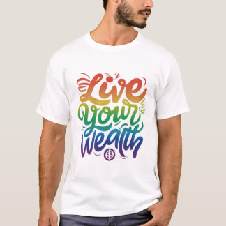 Live Your Wealth T-Shirt
