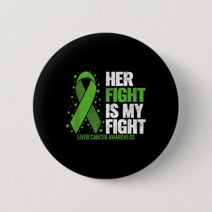 Liver Cancer Her Fight Is My Fight Liver Cancer Aw 6 Cm Round Badge