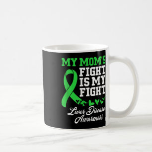 Liver Disease Awareness My Moms Fight Is My Fight  Coffee Mug