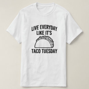 Liver everyday like it's taco Tuesday funny saying T-Shirt