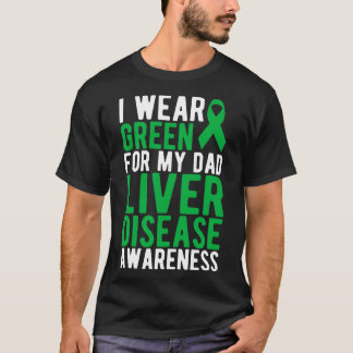 Liver I wear green for my dad liver disease awaren T-Shirt