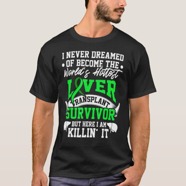 Liver Transplant Survivor Hottest Organ Warrior 1 T-Shirt (Front)