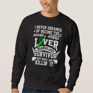 Liver Transplant Survivor Hottest Organ Warrior Sweatshirt
