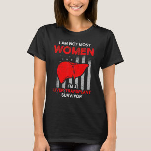 Liver Transplant Survivor Most Women Organ Warrior T-Shirt