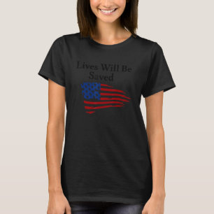 Lives Will Be Saved 1 T-Shirt