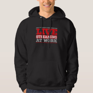 Livestreaming At Work Online Streaming Gaming Stre Hoodie
