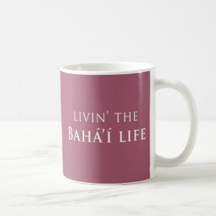 Livin' Bahá'í Life Coffee Mug