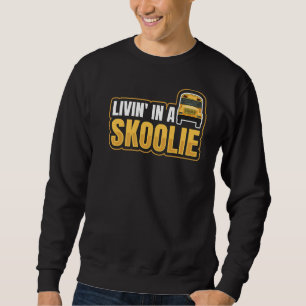 Livin' In A Skoolie Quote For A Camping Schoolbus Sweatshirt