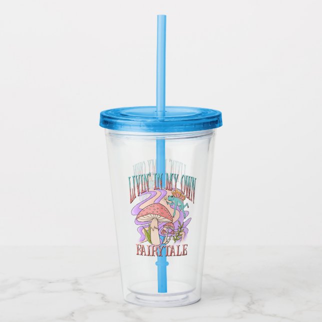 Livin' In My Own Fairytale Acrylic Tumbler (Front)