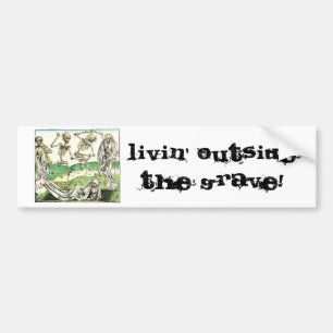 Livin Outside the Grave Bumper Sticker