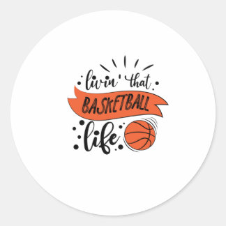 Livin That Basketball Life - Basketball  Classic Round Sticker