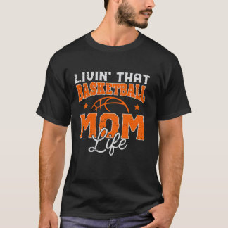 Livin That Basketball Mum Life Funny Mothers Day G T-Shirt