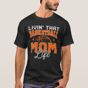 Livin' That Basketball Mum Life Funny Mothers Day T-Shirt