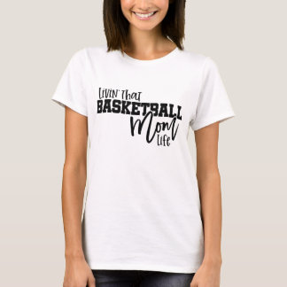 Livin That Basketball Mum Life T-Shirt