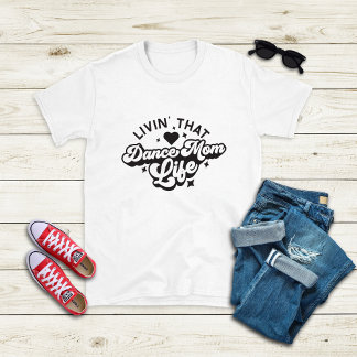 Livin' That Dance Mum Life T-Shirt