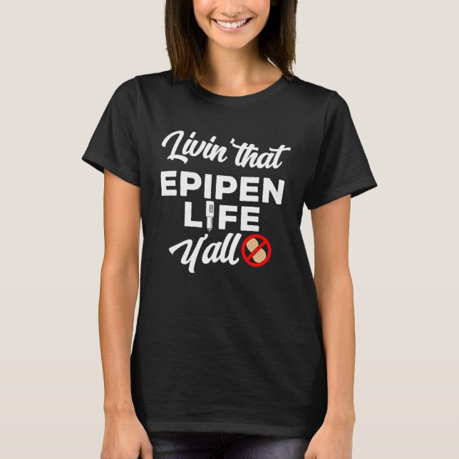 Livin that epipen life  peanut allergy awareness T-Shirt (Front)