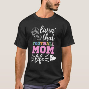 Livin That Football Mum Life Football Cute Womens T-Shirt