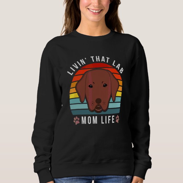 Livin That Lab Mum Funny Chocolate Labrador Retrie Sweatshirt (Front)
