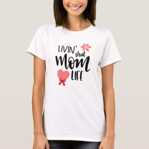 Livin That Mum Life Ladies T-Shirts