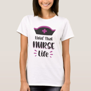 Livin' That Nurse Life Nurses Emergency Funny T-Shirt