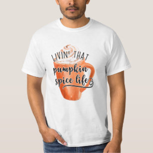 Livin' That Pumpkin Spice Life T-Shirt
