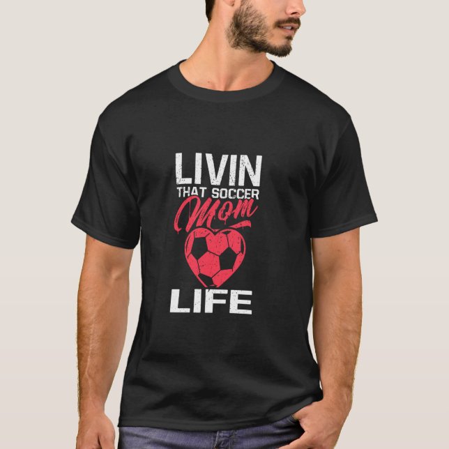 Livin That Soccer Mum Life Soccer Ball Heart Socce T-Shirt (Front)