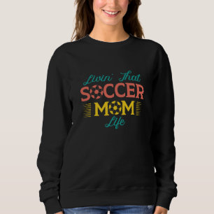 Livin’ That Soccer Mum Life Sweatshirt