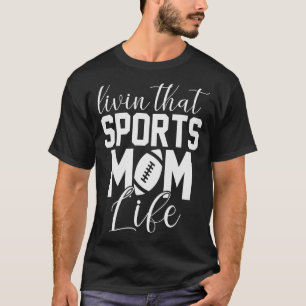 Livin That Sports Mum Life Football T-Shirt