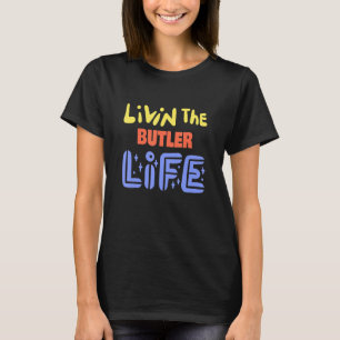 Livin The Butler Life Funny Butler Saying T-Shirt