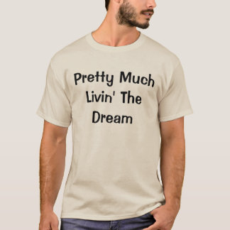 Livin' The Dream T-Shirt