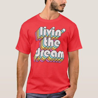 Livin The Dream T-Shirt