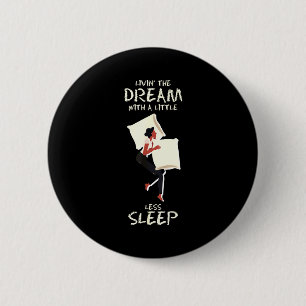 Livin' the dream with a little less sleep positive 6 cm round badge