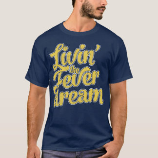 Livin The Fever Dream T-Shirt