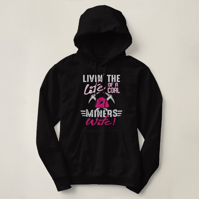 Livin' The Life Of A Coal Miners Wife Miner Mining Hoodie (Design Front)