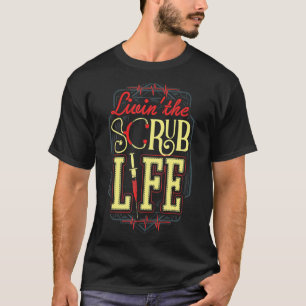 Livin The Scrub Life Nurse Hospital Doctor Healthc T-Shirt