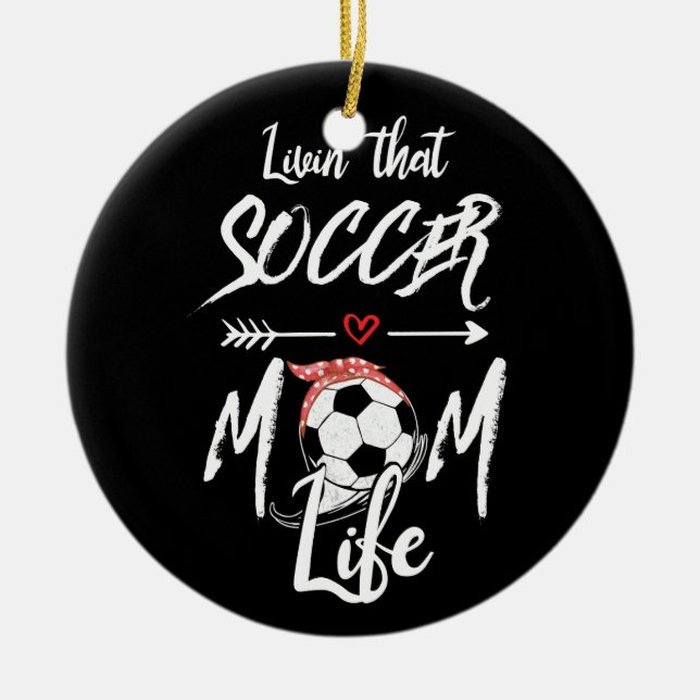 Livin' The Soccer Mum Life Ceramic Ornament (Front)