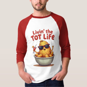 Livin' the Tot Life - Funny Tater Tots Potato T-Shirt