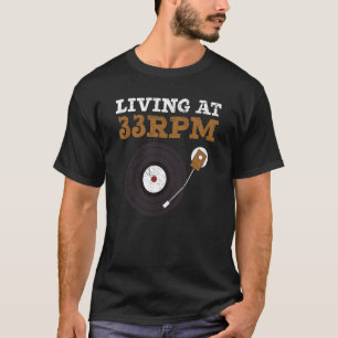 Living At 33RPM Record Collector Music Vinyl Recor T-Shirt