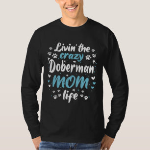 Living Crazy Doberman Cool Funny Cute Sweet Dog Ow T-Shirt